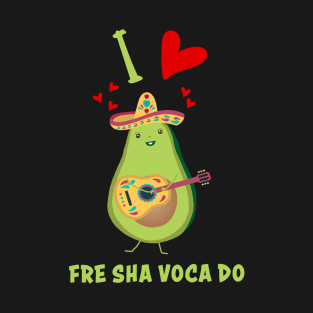 I Love Fre Sha Voca Do Fresh Avocado Funny T-Shirt