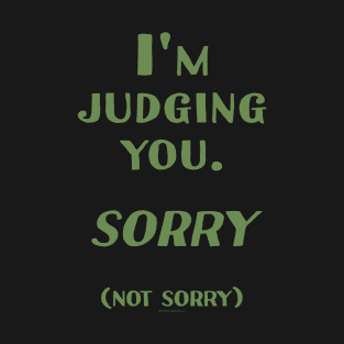 I'm Judging you. Sorry. (Not Sorry) T-Shirt