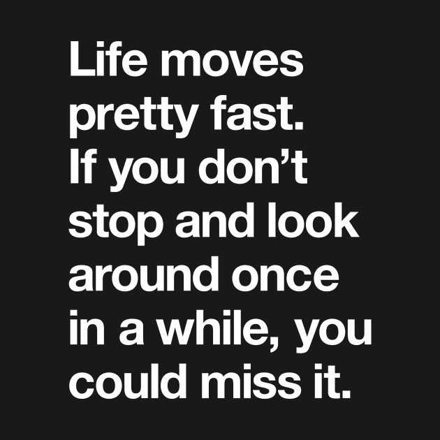 Life moves pretty fast by Popvetica