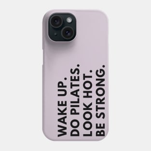 Wake up. Do Pilates. Look hot. Be strong. Phone Case