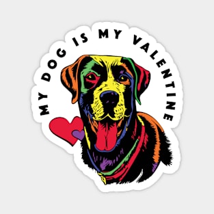 My dog is my valentine Magnet