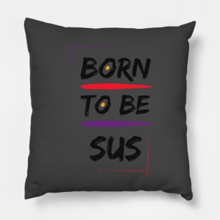 Born to Be SUS Fun Gamer Gift Design Pillow