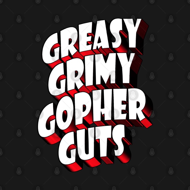 Greasy Grimy Gopher Guts! by RetroZest