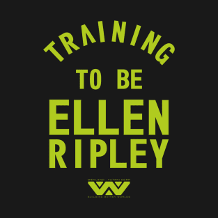 Training to be Ellen Ripley T-Shirt