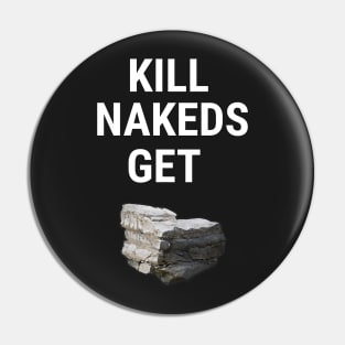 Kill Nakeds Get Stone Pin