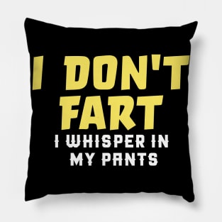 I Don't Fart. I Whisper In My Pants Pillow