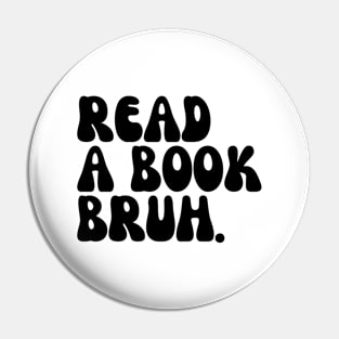 Read A Book Bruh Pin