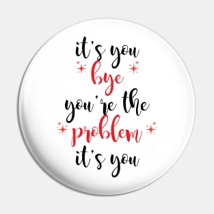 it's you, you're the problem, red Pin