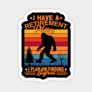 I Have A Retirement Plan Bigfoot Funny Sasquatch Gift Magnet