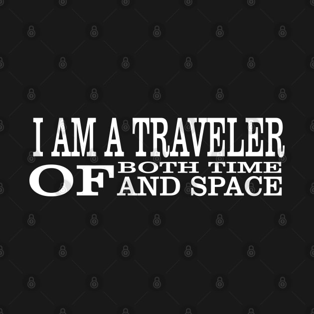 I Am A Traveller Of Both Time & Space T-Shirt by paynow24