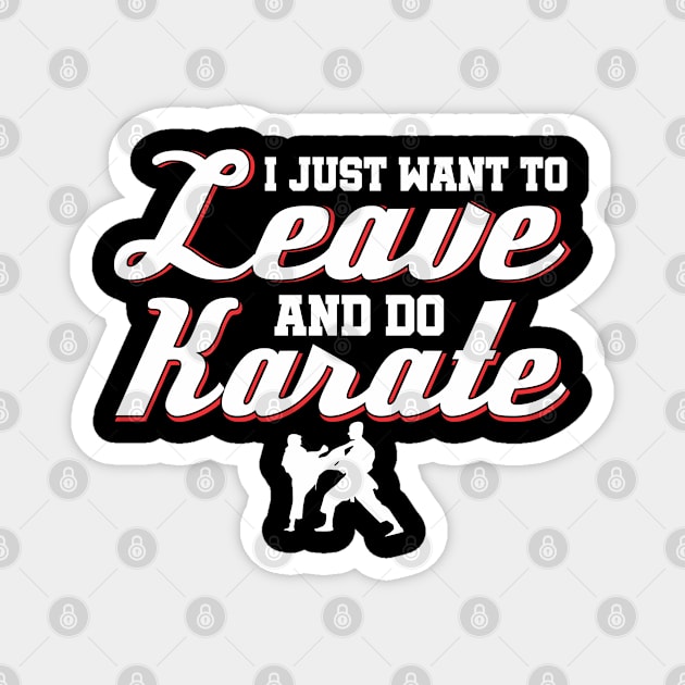 I Just Want To Leave And Do Karate karate Magnet by Toeffishirts