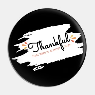 Thankful That 2020 is Almost Over - Funny Thanksgiving Gift - 2020 Thanksgiving - 2020 Quarantine Thanksgiving - Thanksgiving Gift for Mom Dad Sister Brother Vintage Retro idea Pin