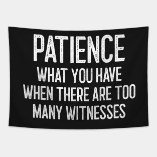 Patience - What you have when there are too many witnesses Tapestry