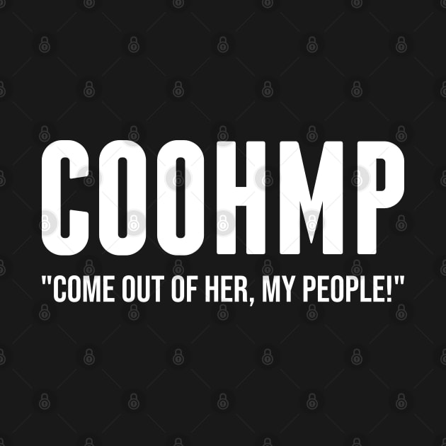 COOHMP Come Out Of Her My People by erock