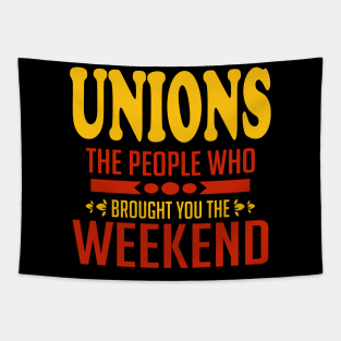 Unions The People Who Brought You The Weekend Tapestry