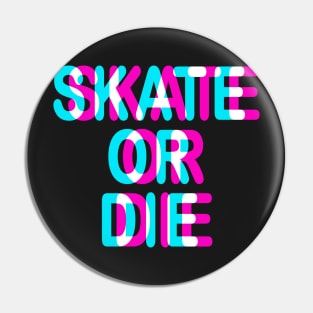 SKATE OR DIE - TRIPPY 3D SKATING Pin