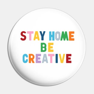 Stay Home Be Creative Pin