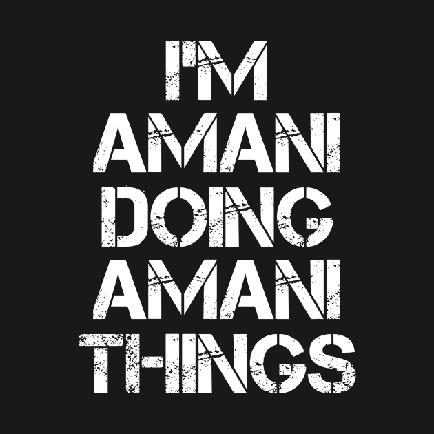 Amani Name T Shirt - Amani Doing Amani Things by Skyrick1