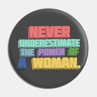 Never Underestimate The Power Of A Woman  - Typographic Statement Design Pin