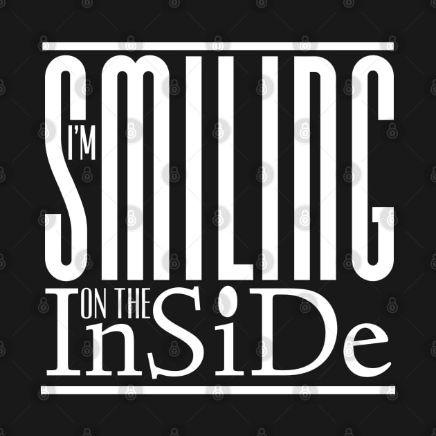 I’m Smiling On The Inside 01white by PositiveSigns