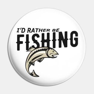 Fishing - I'd rather be fishing Pin