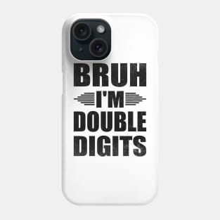 Bruh I'm Double Digits Funny 10th Boy Phone Case