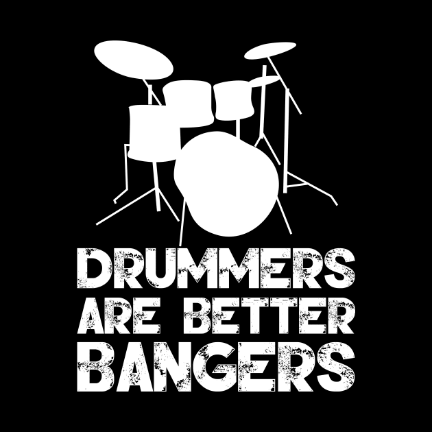 Drummers Are Better Bangers by AlphaDistributors