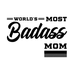 World's Most Badass Mom - Mother's Day Funny Gift T-Shirt