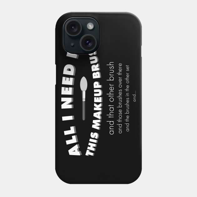 All I need is this makeup brush Phone Case by TimTheSheep