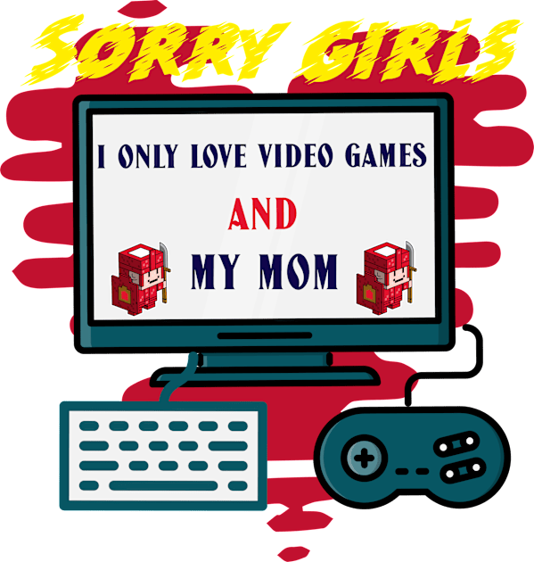 Sorry girls i only love video games and my mom Kids T-Shirt by ATime7