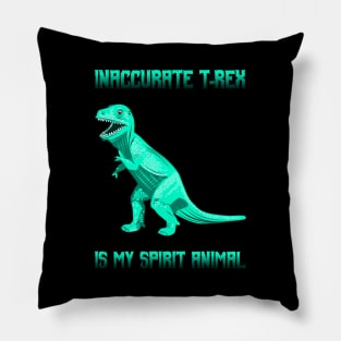 Inaccurate T-Rex is my Spirit Animal Pillow