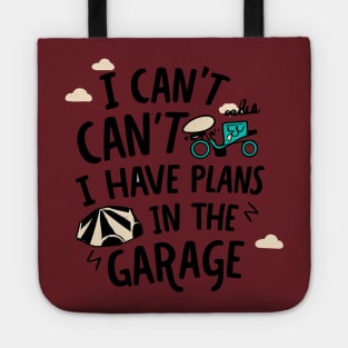 I Can't I Have Plans In The Garage Tote