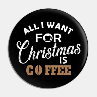 Coffee - All I want for chrismas is coffee Pin