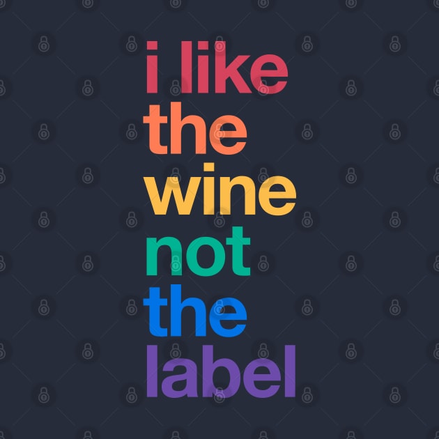 I like the wine not the label – Rainbow Pride Equality LGBTQ by thedesigngarden