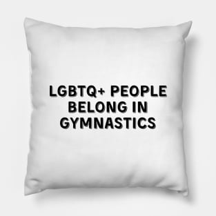 LGBTQ+ People Belong in Gymnastics (Black, Font 2) Pillow