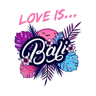 Love Is Bali T-Shirt