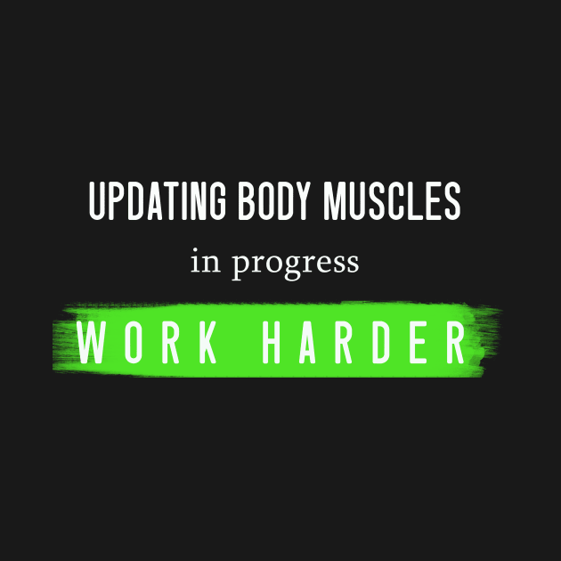 ''Updating body muscles in progress work harder''funny gym motivation design by Skylimit