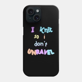 I knit so I don't unravel Phone Case