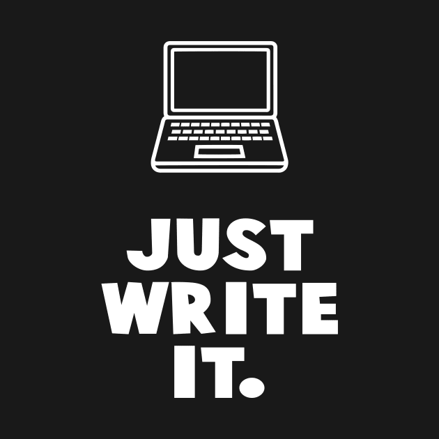 Just Write It. by XanderWitch Creative