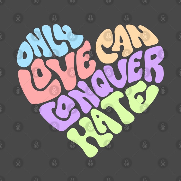 Only Love Can Conquer Hate Word Art by Slightly Unhinged