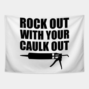 Rock out with your caulk out Tapestry