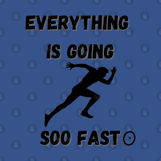 everything is going soo fast by mdr design