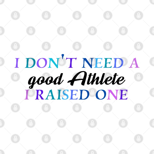 I don't need a good athlete I raised one by Quirkypieces