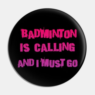 Badminton is Calling and i must go Pin