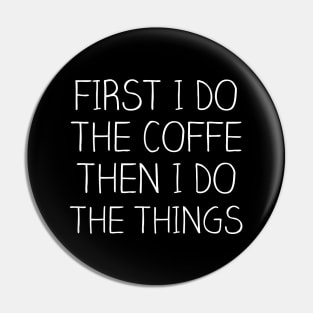 First I do The Coffe Then I do Things Gift Coffe Lovers Gift Pin