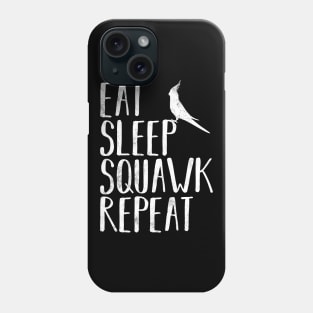 Eat Sleep Squawk Repeat Cockatiel Bird Pet Funny Phone Case