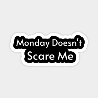 Monday Doesn't Scare Me Magnet