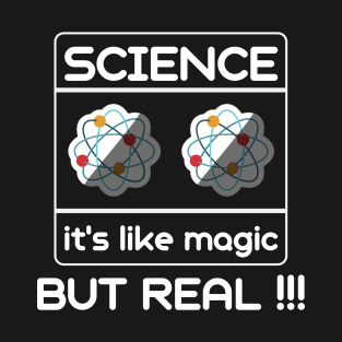 Science It's Like Magic But Real - Science Teacher Gift T-Shirt