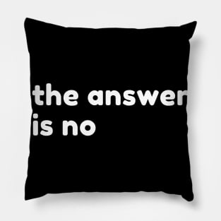 The Answer Is No. Funny Sarcastic NSFW Rude Inappropriate Saying Pillow