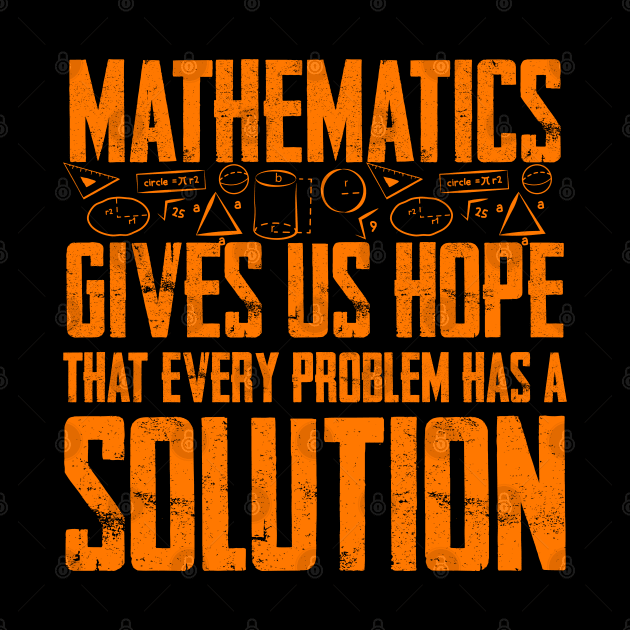 Mathematics gives us hope that every problem has a solution (orange) by Graficof